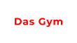 Das Gym